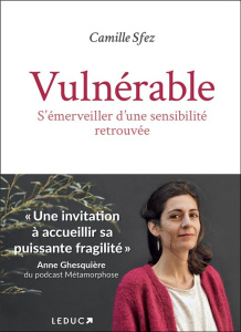 Vulnérable. S'émerveiller d'une sensibilité retrouvée - Sfez Camille ; Gogusey Anna Wanda