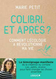 Colibri, et après ? Comment l'écologie à révolutionné ma vie - Petit Marie
