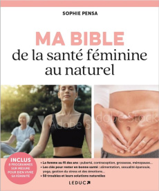 Ma bible de la santé féminine au naturel - Pensa Sophie ; Mezerai Stéphanie ; Panel Pierre ;