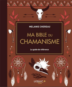 Ma bible du chamanisme. Le guide de référence - Chereau Melanie