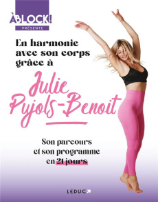 En harmonie avec son corps grâce à Julie Pujols Benoit - Pujols-Benoit Julie ; Delahaye Catherine