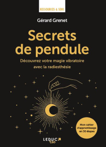 Secrets de pendule. Découvrez votre magie vibratoire avec la radiesthésie - Grenet Gérard ; Dalle Claude
