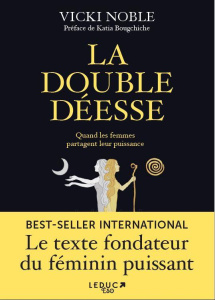 La double déesse. Quand les femmes partagent leur puissance - Noble Vicki ; Bougchiche Katia ; Eve Kimberley ; M