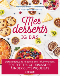 Mes desserts IG bas. Détox sucre, anti-diabète, anti-inflammation : 80 recettes gourmandes à index g - Retion Alexandra ; Rousseau Jean-François