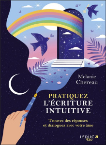 Pratiquez l’écriture intuitive. Trouvez des réponses et dialoguez avec votre âme - Chereau Melanie