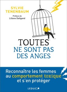 Toutes ne sont pas des anges ! Reconnaître les femmes au comportement toxique et s’en protéger - Tenenbaum Sylvie ; Daligand Liliane