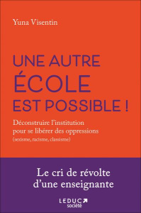 Une autre école est possible. Déconstruire l'institution pour s'affranchir des oppressions (racisme, - Visentin Yuna ; Giovannangeli Louise