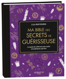 Ma bible des secrets de guérisseuse. Le guide de référence des outils énergétiques spirites - Rhiyourhi Lila