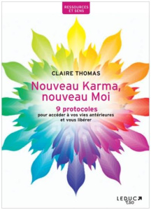 Nouveau Karma, nouveau Moi. 9 protocoles pour accéder à vos vies antérieures et vous libérer - Thomas Claire ; Andrianasolo Thierry