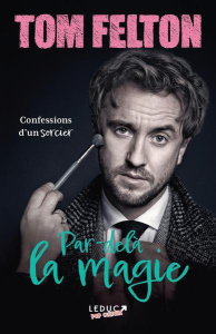 Par-delà la magie. Confessions d'un sorcier - Felton Tom ; Watson Emma ; Peylet Benjamin