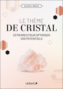 Le thème de cristal. 33 pierres pour optimiser vos potentiels - Briez Daniel
