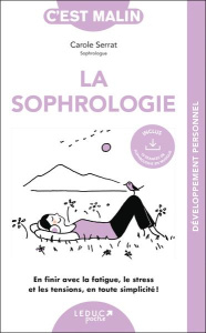 La sophrologie. En finir avec la fatigue, le stress et les tensions, en toute simplicité ! - Serrat Carole ; Stopnicki Laurent