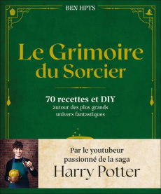 Le grimoire du sorcier. 70 recettes et DIY autour des plus grands univers fantastiques - Hpts Ben