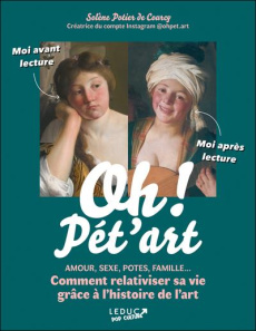Oh ! Pét'art. Amour, sexe, potes, famille ... Comment relativiser sa vie grâce à l'histoire de l'art - Potier de Courcy Solène