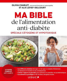 Ma bible de l'alimentation anti-diabète spéciale cétogène et hypotoxique - Charlet Olivia ; Lefief-Delcourt Alix