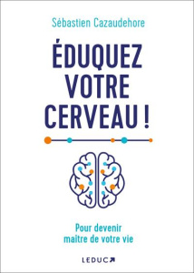 Eduquez votre cerveau ! - Cazaudehore Sébastien