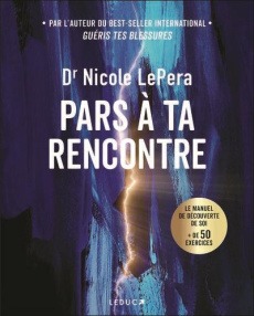 Pars à ta rencontre. Le manuel de découverte de soi - LePera Nicole ; Blanc Julie