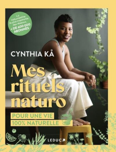 Mes rituels naturo. Pour une vie 100% naturelle - Kå Cynthia ; Callier Broyer Amélie