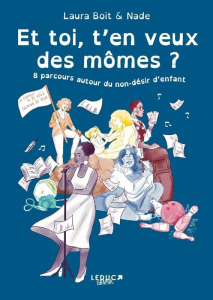 Et toi ? T'en veux des mômes ? 8 parcours autour du non-désir d'enfant - Boit Laura
