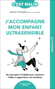 J'accompagne mon enfant ultrasensible. Du tout-petit à l’adolescent, comment l’aider à apprivoiser s - Tomasella Saverio ; Lefief-Delcourt Alix