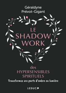 Le shadow work des hypersensibles spirituels. Transformez vos parts d’ombre en lumière, Edition - Prévot-Gigant Géraldyne