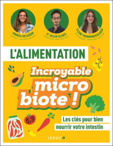 L'alimentation incroyable microbiote. Les clés pour bien nourrir votre intestin - Scanzi Julien ; Decaudin André ; Trommenschlager C