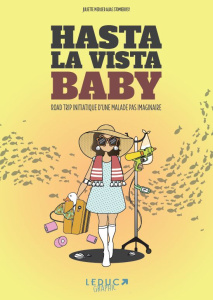 Hasta la vista baby. Road-trip initiatique d’une malade pas imaginaire - Mercier Juliette