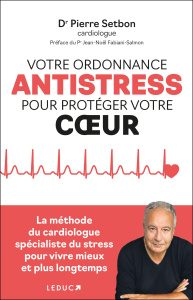 Votre ordonnance anti-stress pour protéger votre coeur - Setbon Pierre ; Fabiani-Salmon Jean-Noël ; Lefief-