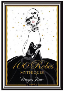 100 robes mythiques - Hess Megan ; Veubret Michèle