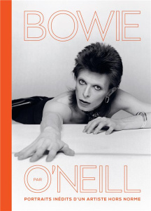 Bowie par O'Neill. Portraits inédits d'un artiste hors norme - O'Neill Terry ; Nègre-Bouvet Delphine