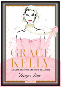 Grace Kelly. L'univers illustré d'une icône de la mode - Hess Megan ; Nègre-Bouvet Delphine