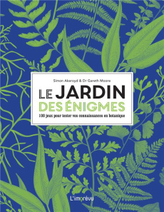 Le jardin des énigmes. 100 jeux pour tester vos connaissances en botanique - Akeroyd Simon ; Moore Gareth ; Nègre-Bouvet Delphi