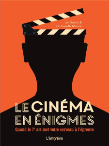 Le cinéma en énigmes. Quand le 7ème art met votre cerveau à l'épreuve - Moore Gareth ; Smith Ian ; Brusa Catherine