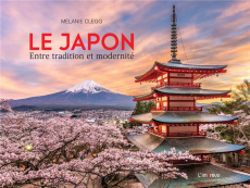 Le Japon. Entre tradition et modernité - Clegg Melanie ; Brusa Catherine