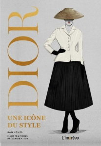 Dior, une icône du style. Les designs prestigieux d'une maison de mode de légende - Jones Dan ; Suy Sandra ; Gauthier Elisabeth