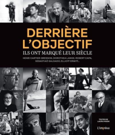Derrière l'objectif. Ils ont marqué leur siècle : Henri Cartier-Bresson, Dorothea Lange, Robert Capa - Magni Laura ; Dagonnier Paolo