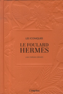 Les iconiques : Le foulard Hermès - Farran Graves Laia ; Valembois Alexia