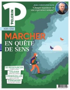Pèlerin Hors-série mars 2019 : Marcher en quête de sens - Lalanne Catherine