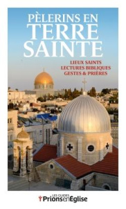 Pèlerins en Terre Sainte. Lieux saints, lectures bibliques, gestes et prières - Bustica Karem