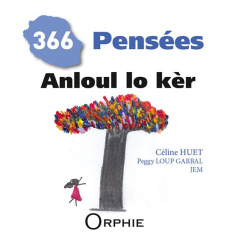 366 pensées. Anloule lo kèr, Edition bilingue français-créole - Huet Céline ; Garbal Peggy-Loup