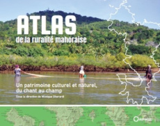 Atlas de la ruralité mahoraise. Un patrimoine culturel et naturel, du chant au champ - Gherardi Monique