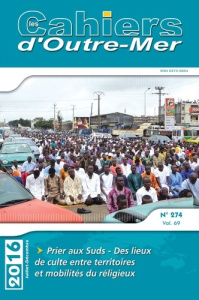 Les Cahiers d'Outre-Mer N° 274, juillet-décembre 2016 : Prier aux Suds. Des lieux de culte entre ter - Lasseur Maud ; Trouillet Pierre-Yves