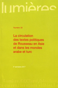 Lumières N° 30, 2nd semestre 2017 : La circulation des textes politiques de Rousseau en Asie et dans - Dufourmont Eddy
