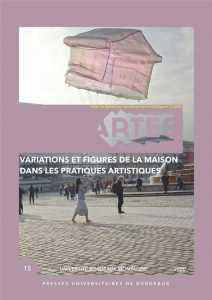 Les Cahiers d'Artes N° 15/2020 : Variations et figures de la maison dans les pratiques artistiques - Escorne Marie ; Bourchenin Barbara