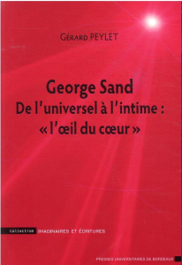 George Sand. De l'universel à l'intime : "l'oeil du coeur" - Peylet Gérard