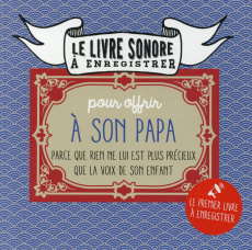 Le livre sonore à enregistrer pour offrir à son papa. Parce que rien ne lui est plus précieux que la - Vidaling Raphaële