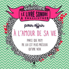 Le livre sonore à enregistrer pour offrir à l'amour de sa vie. Parce que rien ne lui est plus précie - Vidaling Raphaële