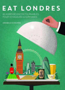 Eat Londres. 85 adresses incontournables pour voyageurs gourmands - Schachmes Annabelle