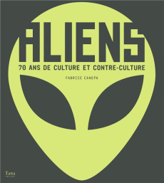 Aliens. 70 ans de culture et de contre-culture - Canepa Fabrice