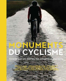 Monuments du cyclisme. Voyage sur les routes des grands classiques - Paoletti François ; Duchange Foucauld ; Hoops Joch